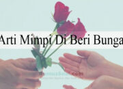 Arti Mimpi Diberi Bunga Menurut Islam: Pertanda Cinta atau Kedamaian?