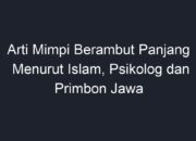 Arti Mimpi Berambut Panjang Menurut Islam: Simbol Kekuatan atau Kehidupan Baru?