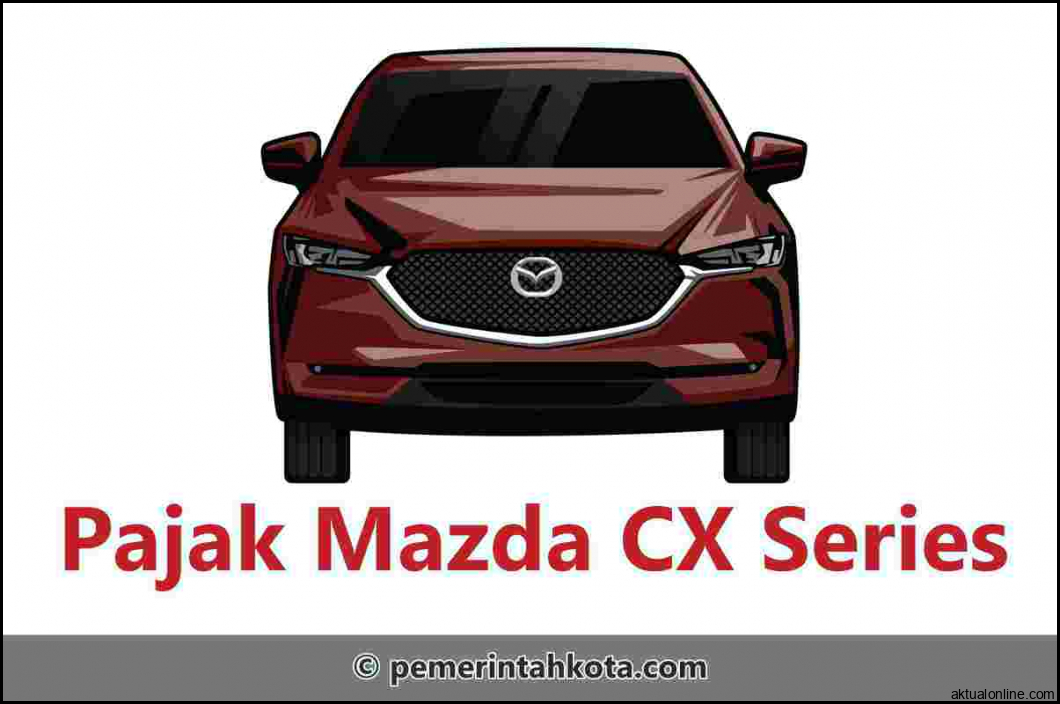Pajak mazda CX lengkap : CX 3, CX 5, CX 7, CX 8, CX 9 (Semua Tahun)