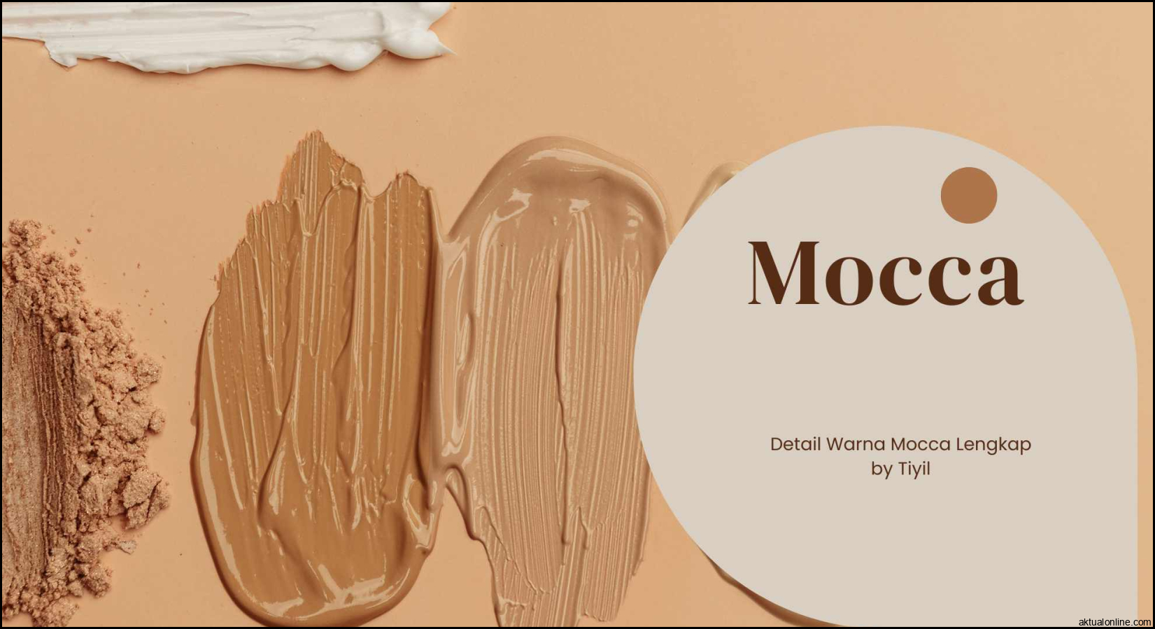 Penjelasan Detail Warna Mocca Lengkap | Tiyil